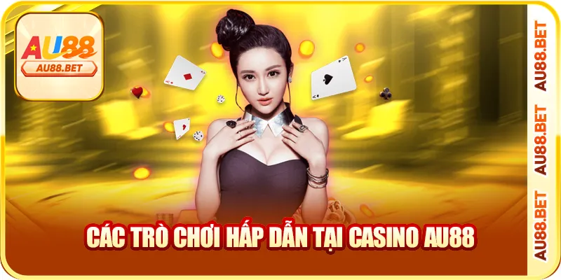 Các trò chơi hấp dẫn tại casino AU88